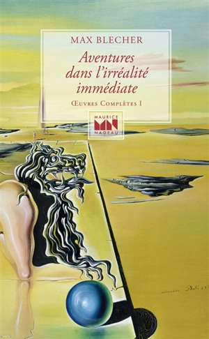 Oeuvres complètes. Vol. 1. Aventures dans l'irréalité immédiate - Max Blecher