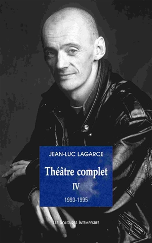 Théâtre complet. Vol. 4 - Jean-Luc Lagarce