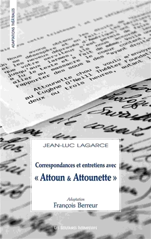 Correspondances & entretiens avec Attoun et Attounette - Jean-Luc Lagarce