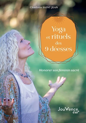 Yoga et rituels des 9 déesses : honorer son féminin sacré - Charlotte Saint Jean