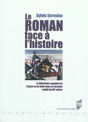 Le roman face à l'histoire : la littérature engagée en France et en Italie dans la deuxième moitié du XXe siècle - Sylvie Servoise