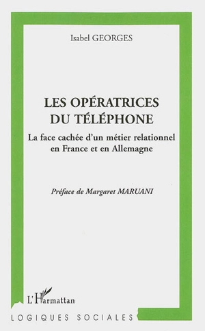 Les opératrices du téléphone : la face cachée d'un métier relationnel en France et en Allemagne - Isabel Georges