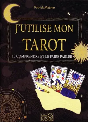 J'utilise mon tarot : le comprendre et le faire parler - Patrick Mabrier