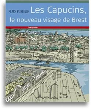 Place publique, hors série. Les Capucins, le nouveau visage de Brest - Thierry Guidet