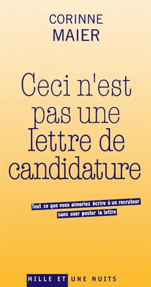 Ceci n'est pas une lettre de candidature : tout ce que vous aimeriez écrire à un recruteur sans oser poster la lettre - Corinne Maier