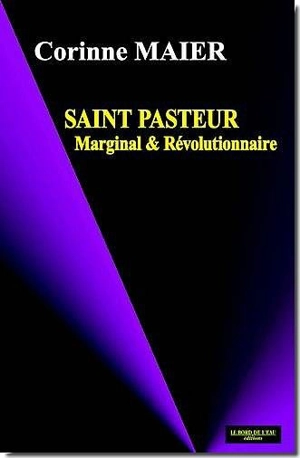 Saint Pasteur : marginal et révolutionnaire - Corinne Maier