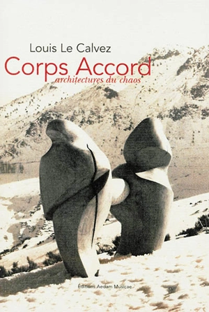 Corps accord : architectures du chaos - Louis Le Calvez