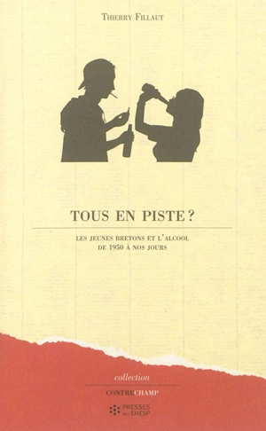 Tous en piste ? : les jeunes Bretons et l'alcool de 1950 à nos jours - Thierry Fillaut