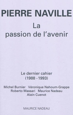 La passion de l'avenir : le dernier cahier (1988-1993) - Pierre Naville