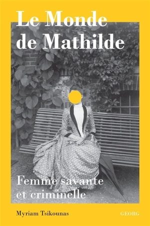 Le monde de Mathilde : femme savante et criminelle - Myriam Tsikounas