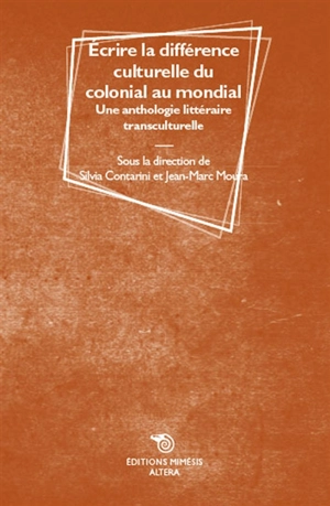 Ecrire la différence culturelle du colonial au mondial : une anthologie littéraire transculturelle