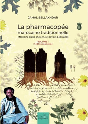 La pharmacopée marocaine traditionnelle : médecine arabe ancienne et savoirs populaires - Jamal Bellakhdar