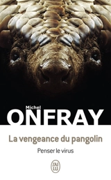 La vengeance du pangolin : penser le virus - Michel Onfray