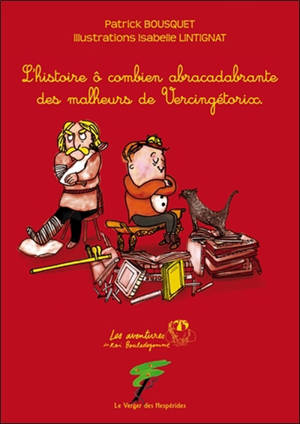 Les aventures du roi Bouledegomme. L'histoire ô combien abracadabrante des malheurs de Vercingétorix - Patrick Bousquet