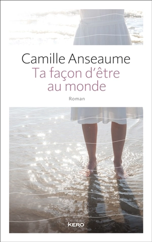 Ta façon d'être au monde - Camille Anseaume