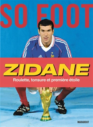 Zidane : roulette, tonsure et première étoile - So foot (périodique)