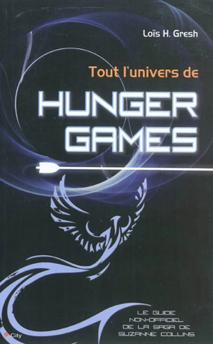 Tout l'univers de Hunger Games : le guide non-officiel de la saga de Suzanne Collins - Lois H. Gresh