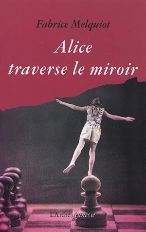 Alice traverse le miroir - Fabrice Melquiot