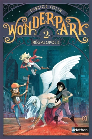 Wonderpark. Vol. 2. Mégalopolis - Fabrice Colin