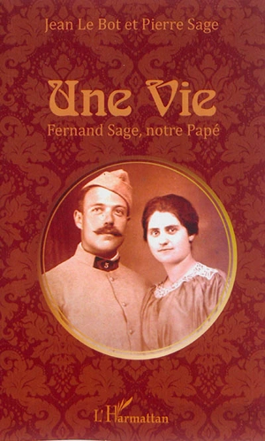 Une vie : Fernand Sage, notre papé - Jean Le Bot