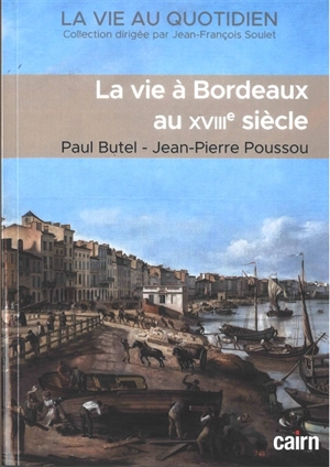 La vie à Bordeaux au XVIIIe siècle - Paul Butel