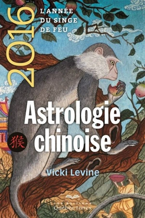 Astrologie chinoise 2016 : l'année du singe de feu - Vicki Levine