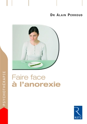 Faire face à l'anorexie : une démarche efficace pour guérir - Alain Perroud