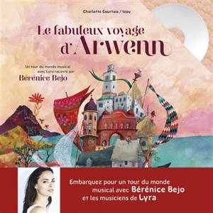 Le fabuleux voyage d'Arwenn : un tour du monde musical - Charlotte Courtois