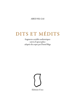 Abed Nil Gai : dits et médits : fragments authentiques, suivis d'apocryphes, adaptés du copte par Daniel Biga - Daniel Biga