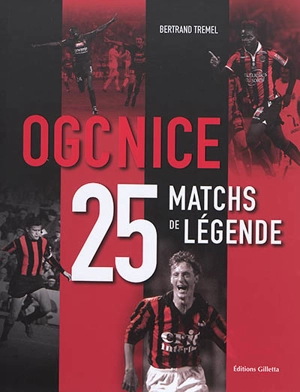 OGC Nice : 25 matchs de légende - Bertrand Tremel