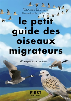 Le petit guide des oiseaux migrateurs : 60 espèces à observer - Thomas Launois