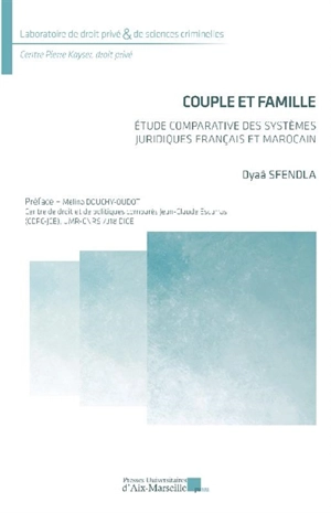 Couple et famille : étude comparative des systèmes juridiques français et marocain - Dyaâ Sfendla