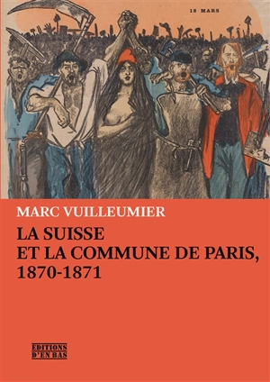 La Suisse et la Commune de Paris, 1870-1871 - Marc Vuilleumier