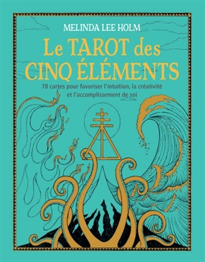 Le tarot des cinq éléments : 78 cartes pour favoriser l'intuition, la créativité et l'accomplissement de soi - Melinda Lee Holm