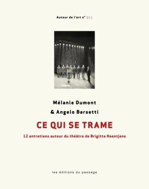 Ce qui se trame : 12 entretiens autour du théâtre de Brigitte Haentjens - Mélanie Dumont