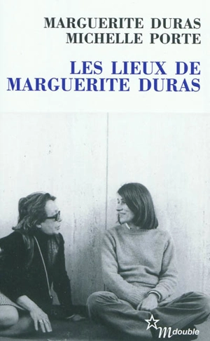 Les lieux de Marguerite Duras - Marguerite Duras