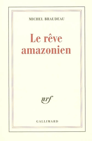 Le rêve amazonien - Michel Braudeau