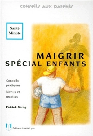 Maigrir, spécial enfants : conseils pratiques, menus et recettes - Patrick Sérog