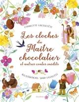 Les cloches du maître chocolatier : et autres contes inédits - Charlotte Grossetête
