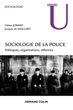 Sociologie de la police : politiques, organisations, réformes - Fabien Jobard