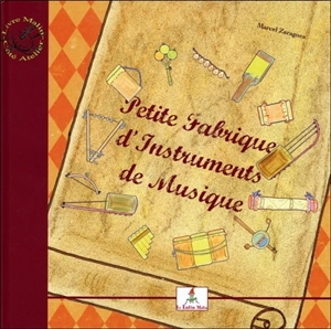 Petite fabrique d'instruments de musique. Le petit joueur de flûtiau - Marcel Zaragoza