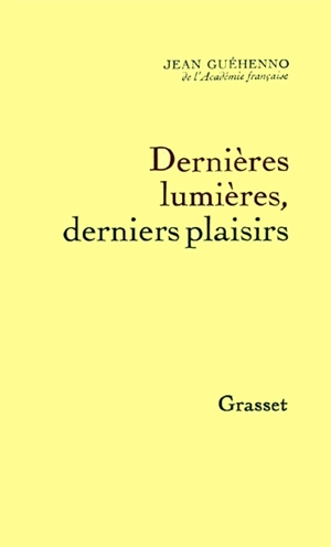 Dernières lumières, derniers plaisirs - Jean Guéhenno