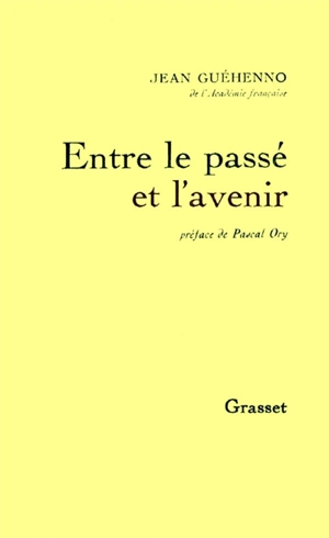 Entre le passé et l'avenir - Jean Guéhenno