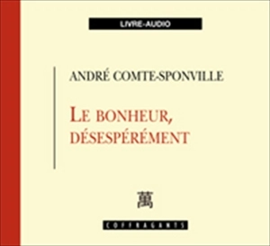 Le bonheur, désespérément - André Comte-Sponville