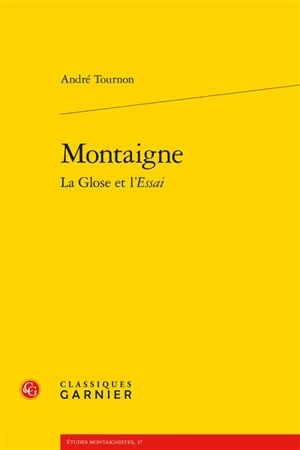 Montaigne : la glose et l'essai - André Tournon