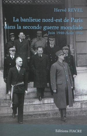 La banlieue nord-est de Paris dans la Seconde Guerre mondiale : juin 1940-août 1944 - Hervé Revel