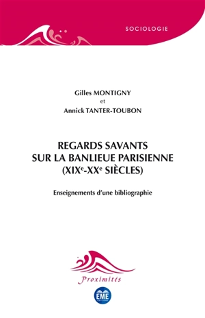 Regards savants sur la banlieue parisienne (XIXe-XXe siècles) : enseignements d'une bibliographie - Gilles Montigny