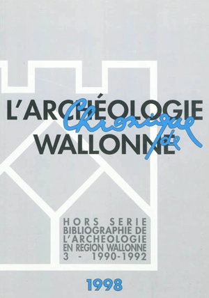 Chronique de l'archéologie wallonne, hors série, n° 3. Bibliographie de l'archéologie en région wallonne : (de la préhistoire à la fin du XVIe siècle) 3 , 1990-1992 - Christina Karlshausen