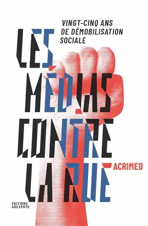 Les médias contre la rue : 25 ans de démobilisation sociale - Action-critique-médias (France)