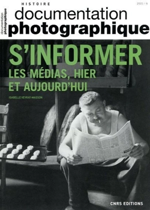 Documentation photographique (La), n° 8144. S'informer : les médias, hier et aujourd'hui - Isabelle Veyrat-Masson